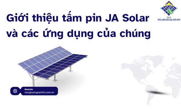 Giới thiệu tấm pin JA Solar và các ứng dụng của chúng