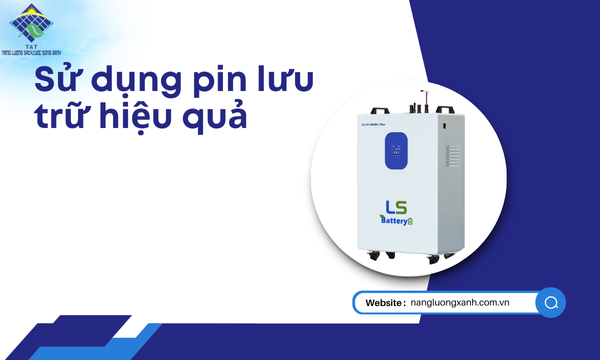 Sử dụng pin lưu trữ hiệu quả